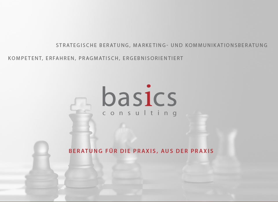 Basics Consulting - Beratung für die Praxis, aus der Praxis - Strategische Beratung, Marketing- und Kommunikationsberatung.